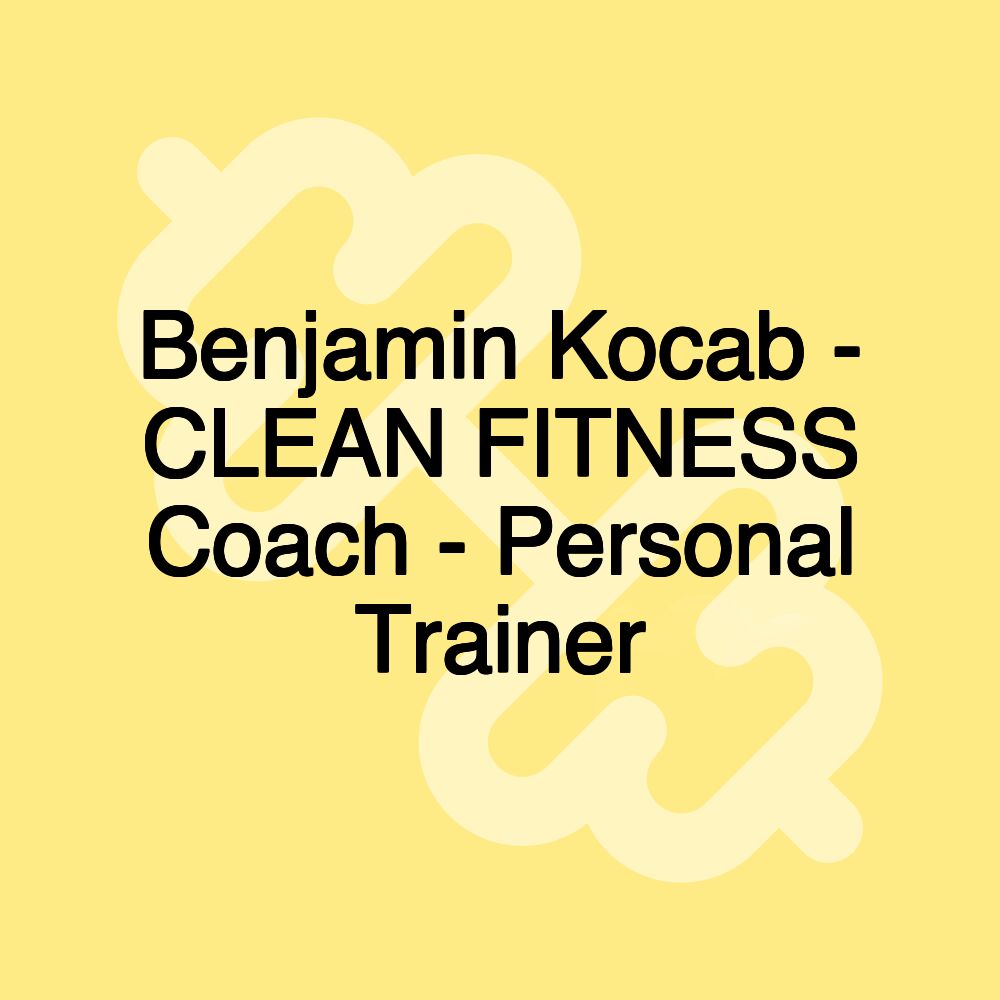 Benjamin Kocab - CLEAN FITNESS Coach - Personal Trainer