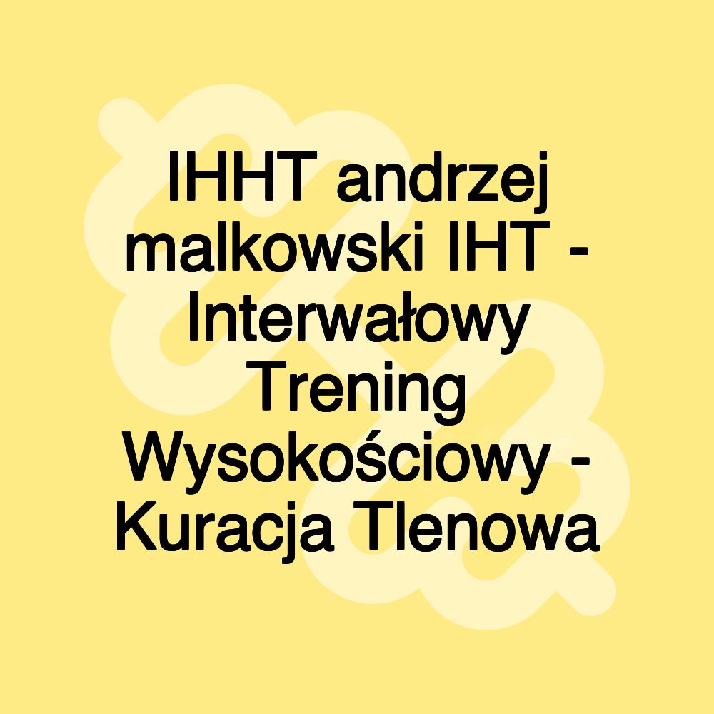 IHHT Wrocław - Andrzej Małkowski - IHHT Kłodzko Intermittent Hypoxia Hyperoxia Trening