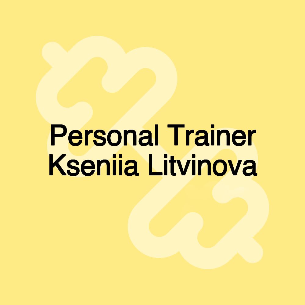 Personal Trainer Kseniia Litvinova