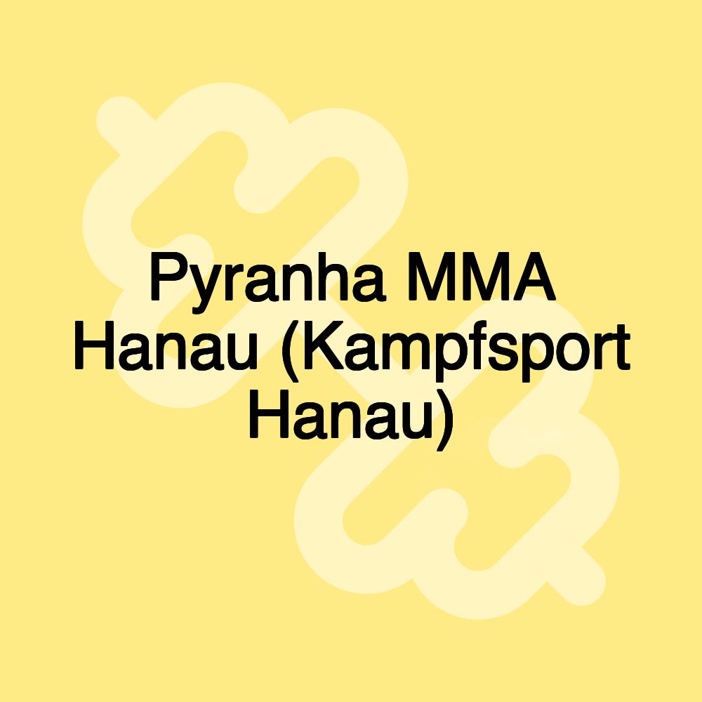 Pyranha MMA Hanau (Kampfsport Hanau)