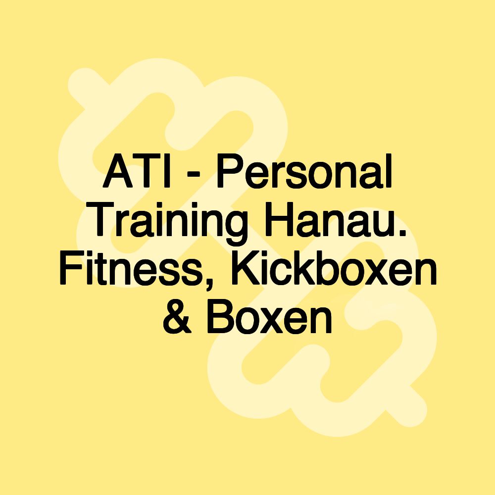 ATI - Personal Training Hanau. Fitness, Kickboxen & Boxen ATI - Personal Training Hanau. Fitness, Kickboxen & Boxen