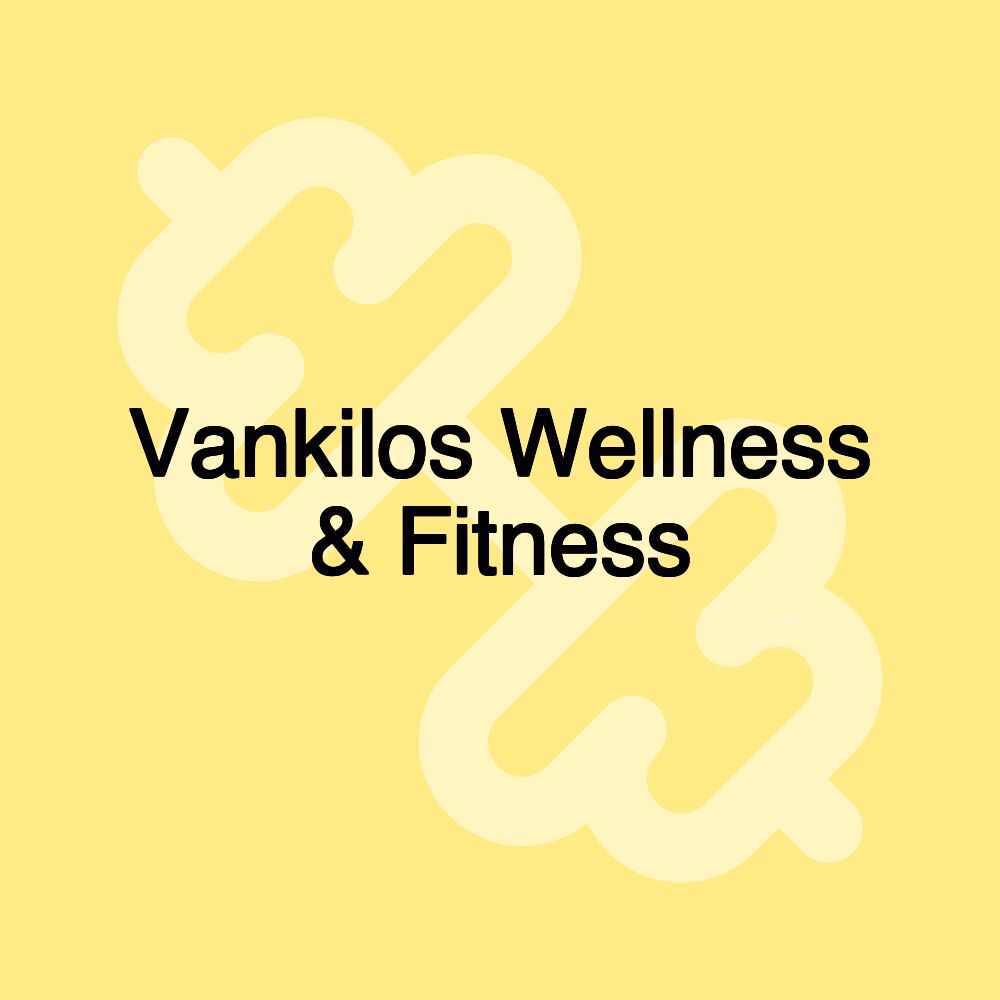 Vankilos Wellness & Fitness