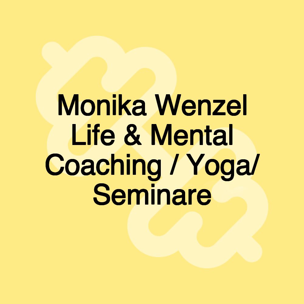 Monika Wenzel Life & Mental Coaching / Yoga/ Seminare
