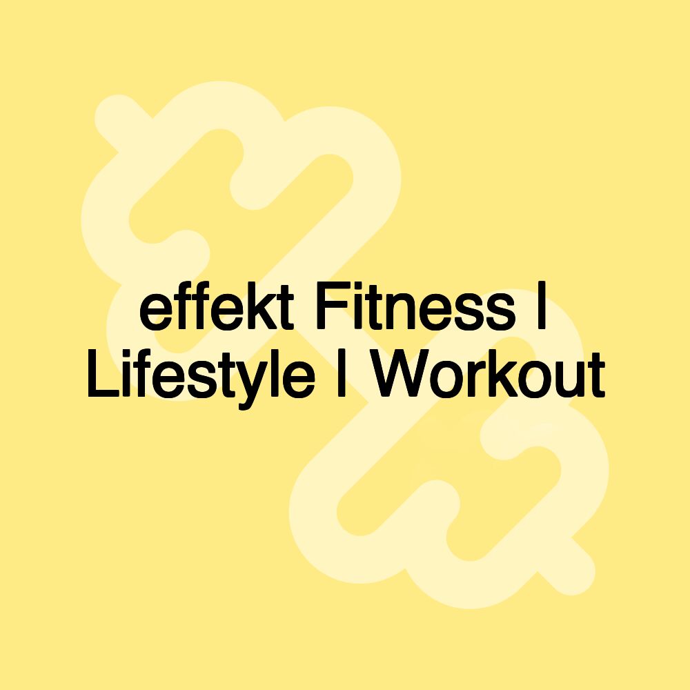 effekt Fitness | Lifestyle | Workout effekt Fitness | Lifestyle | Workout