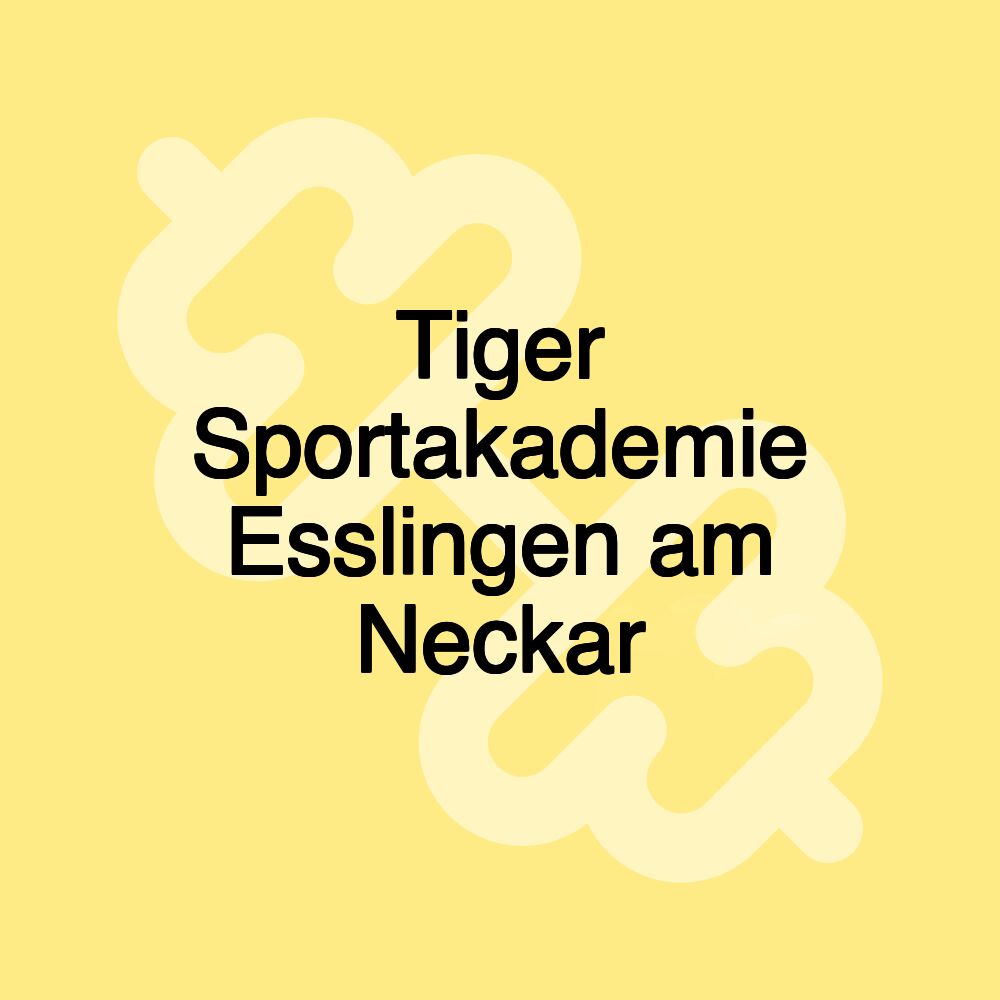 Tiger Sportakademie Esslingen am Neckar Tiger Sportakademie Esslingen am Neckar