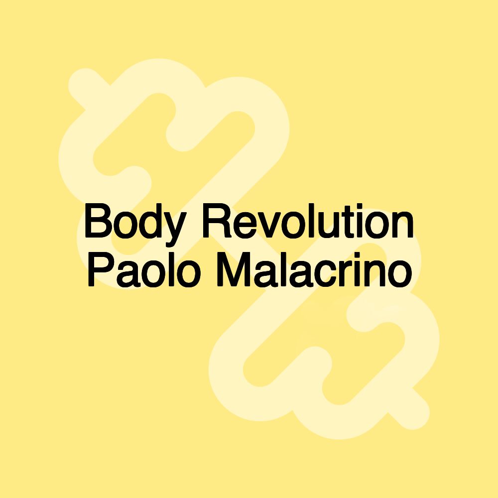 Body Revolution Paolo Malacrino