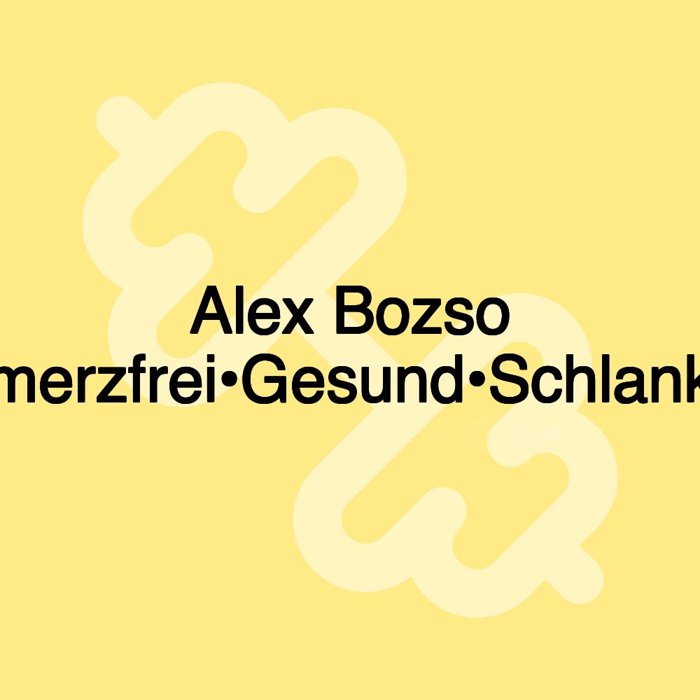 Alex Bozso Fit•Schmerzfrei•Gesund•Schlank•Schön Alex Bozso Fit•Schmerzfrei•Gesund•Schlank•Schön