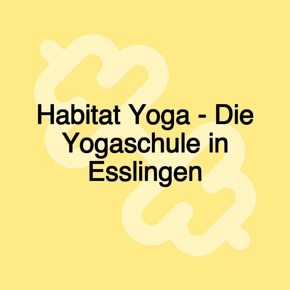 Habitat Yoga - Die Yogaschule in Esslingen