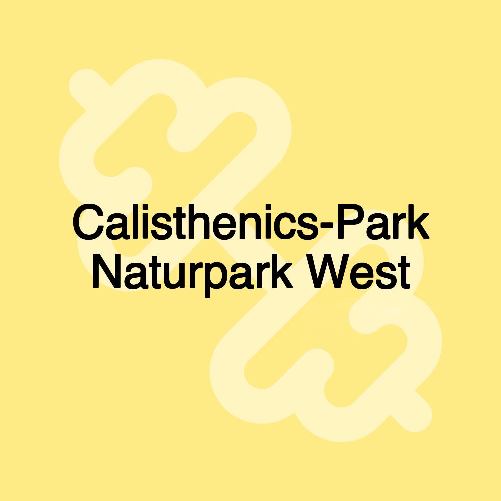 Calisthenics-Park Naturpark West Calisthenics-Park Naturpark West