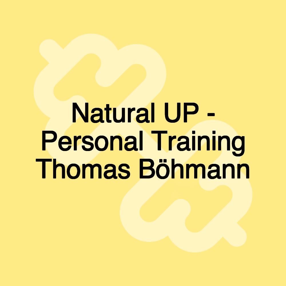 Natural UP - Personal Training Thomas Böhmann Natural UP - Personal Training Thomas Böhmann