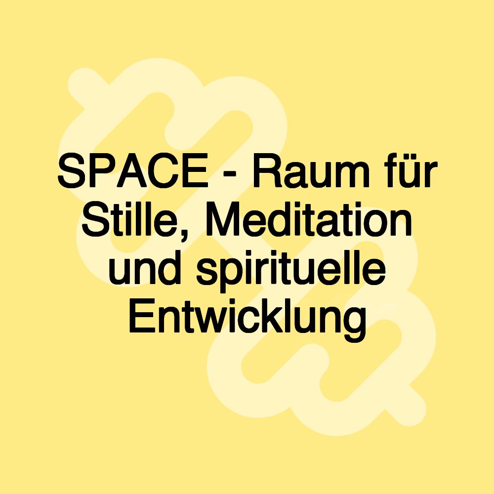 SPACE - Raum für Stille, Meditation und spirituelle Entwicklung