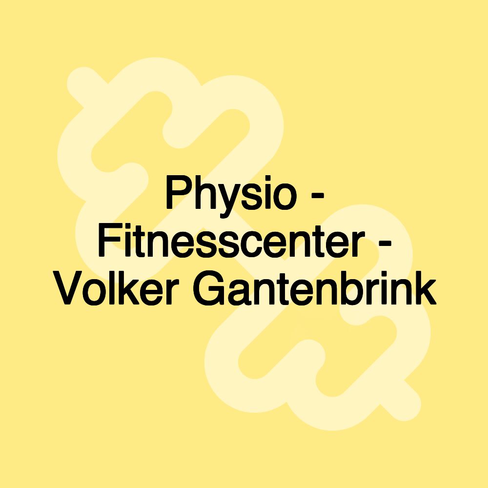 Physio - Fitnesscenter - Volker Gantenbrink Physio - Fitnesscenter - Volker Gantenbrink