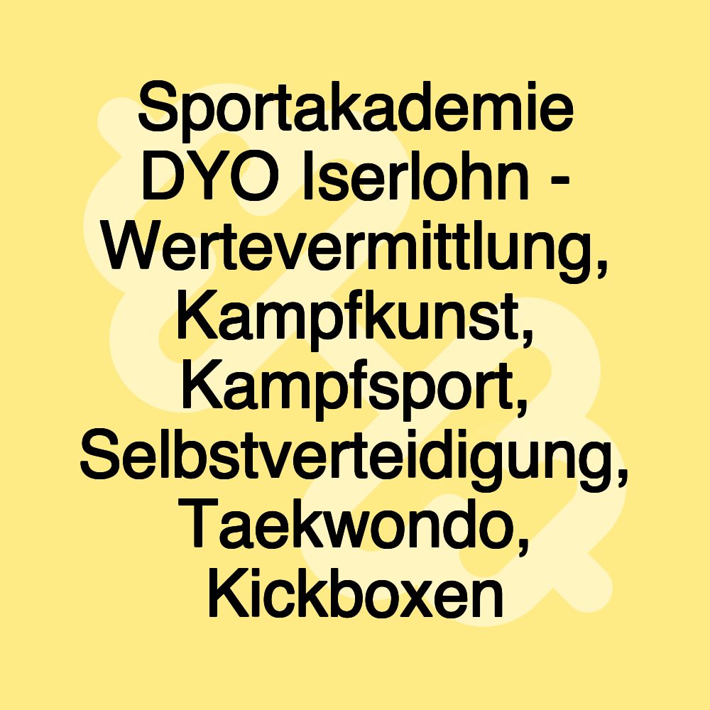 Sportakademie DYO Iserlohn - Wertevermittlung, Kampfkunst, Kampfsport, Selbstverteidigung, Taekwondo, Kickboxen