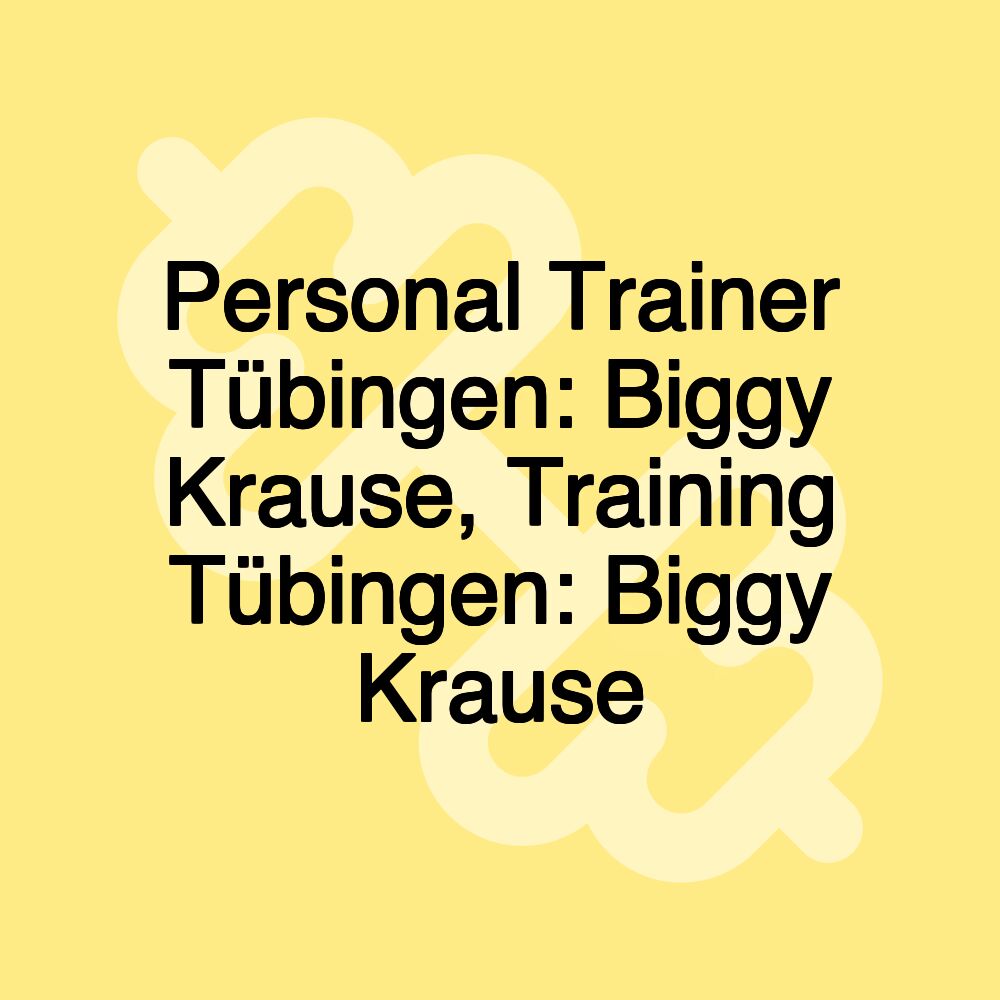 Personal Trainer Tübingen: Biggy Krause, Training Tübingen: Biggy Krause