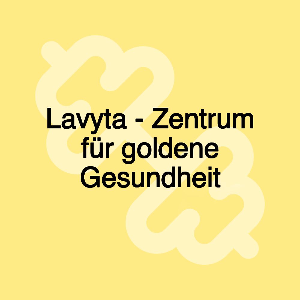 Lavyta - Zentrum für goldene Gesundheit