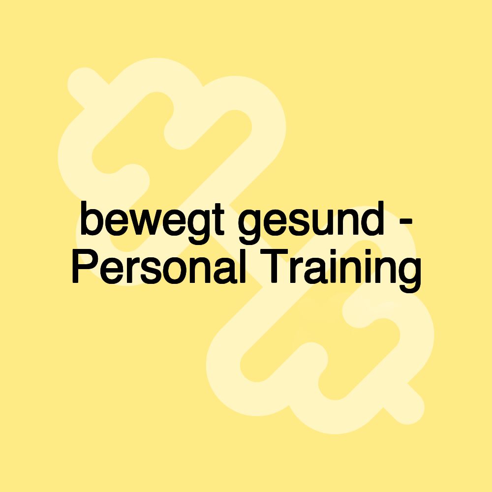 bewegt gesund - Personal Training bewegt gesund - Personal Training