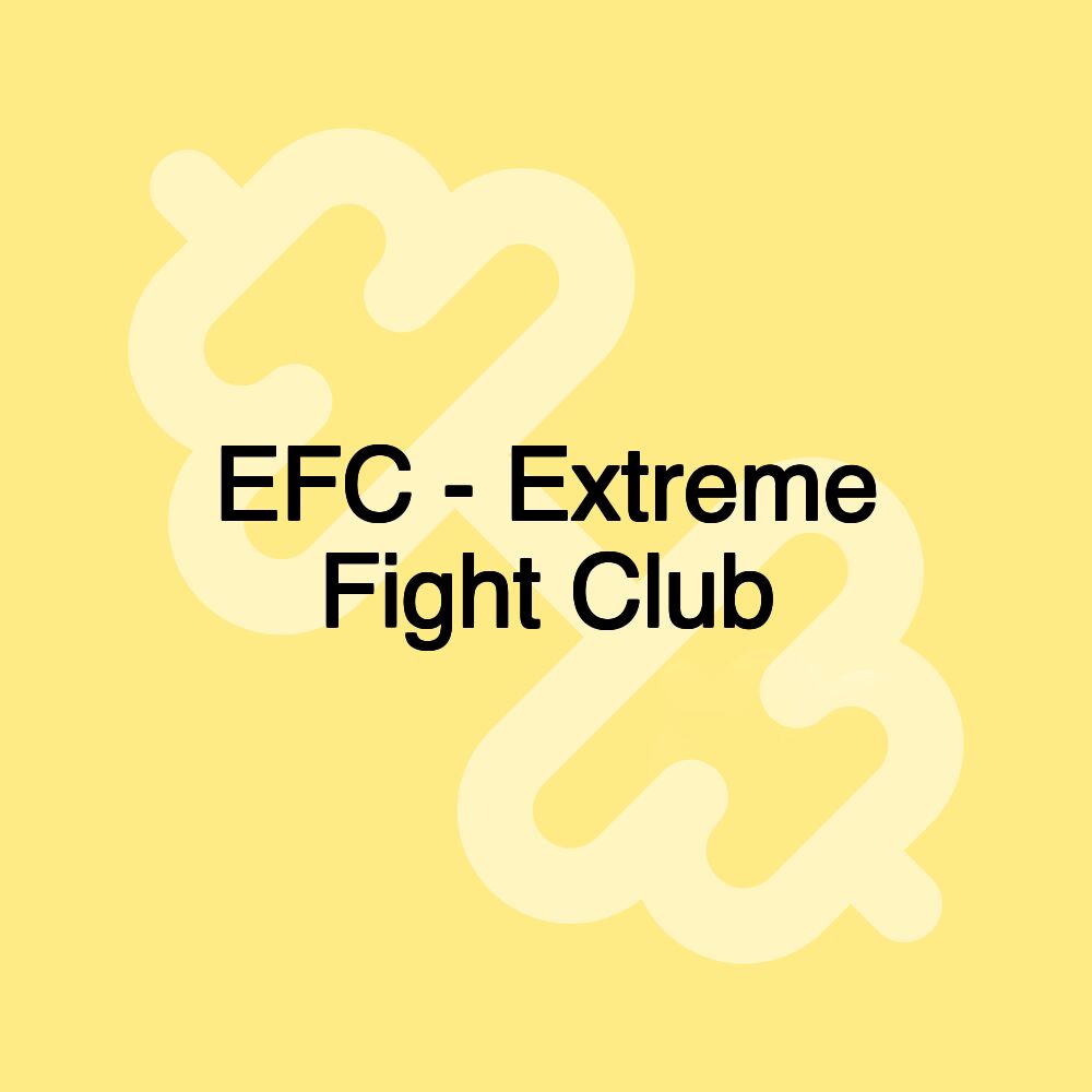 EFC - Extreme Fight Club EFC - Extreme Fight Club