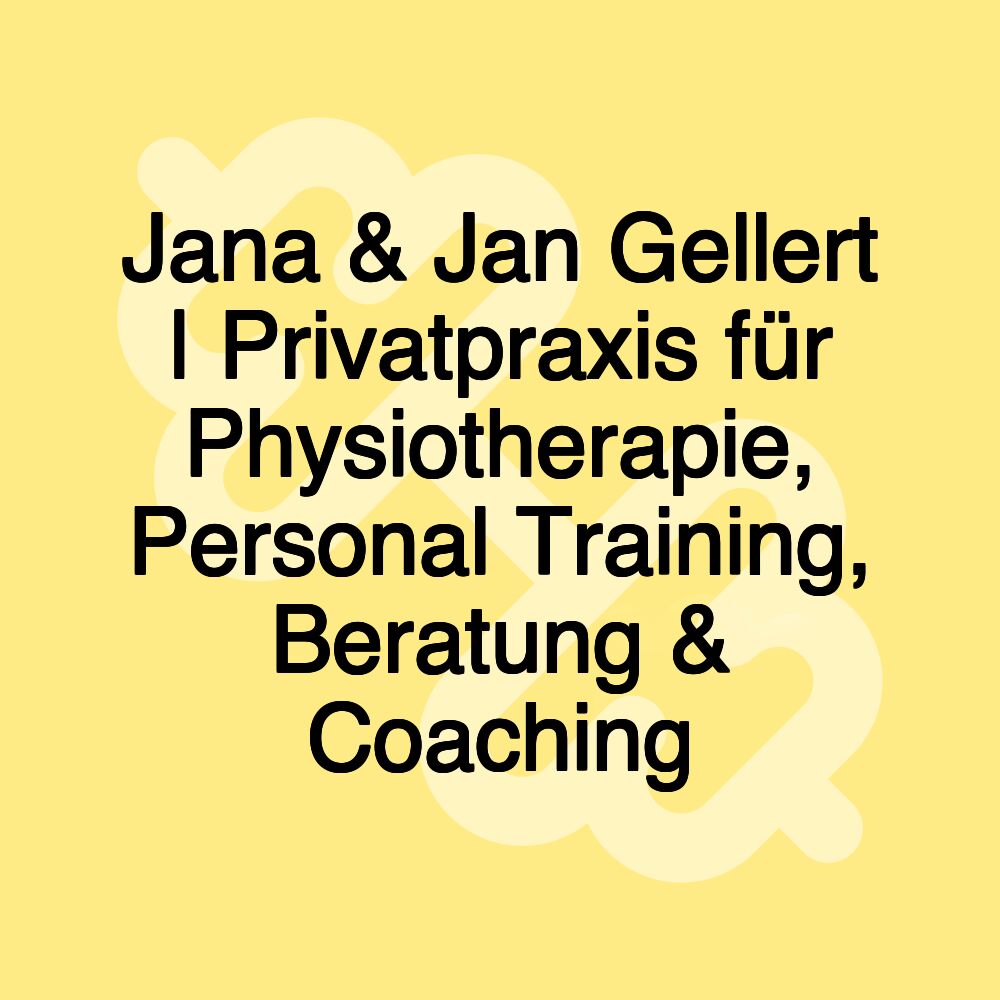 Jana & Jan Gellert | Privatpraxis für Physiotherapie, Personal Training, Beratung & Coaching Jana & Jan Gellert | Privatpraxis für Physiotherapie, Personal Training, Beratung & Coaching