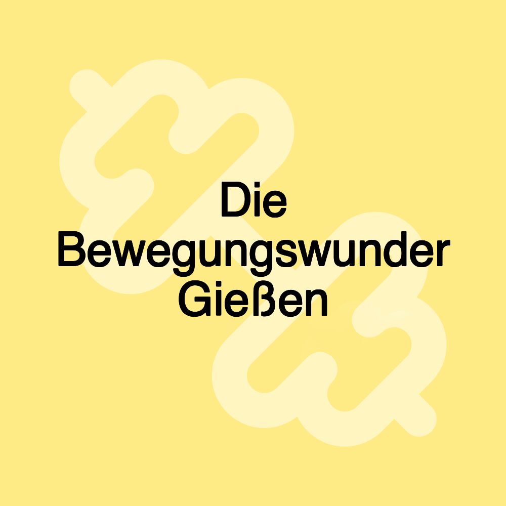 Die Bewegungswunder Gießen Die Bewegungswunder Gießen