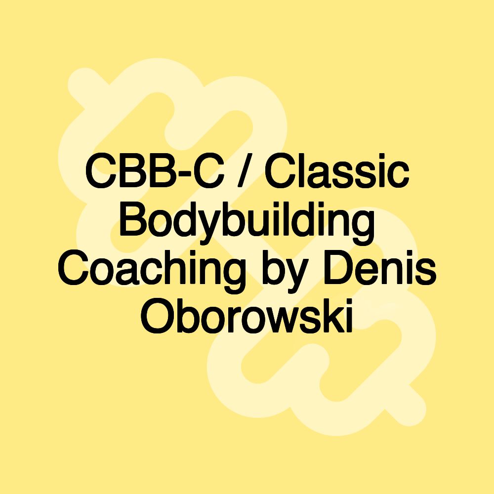 CBB-C / Classic Bodybuilding Coaching by Denis Oborowski CBB-C / Classic Bodybuilding Coaching by Denis Oborowski