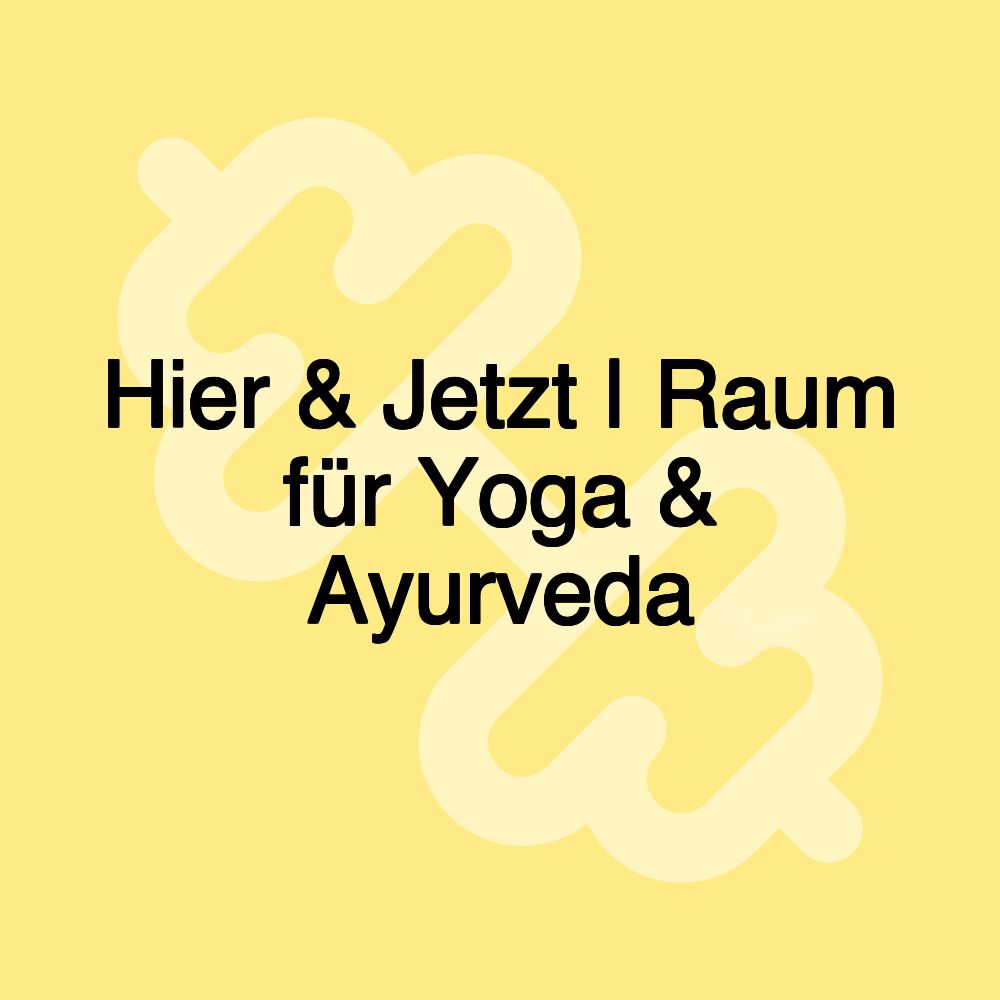 Hier & Jetzt | Raum für Yoga & Ayurveda