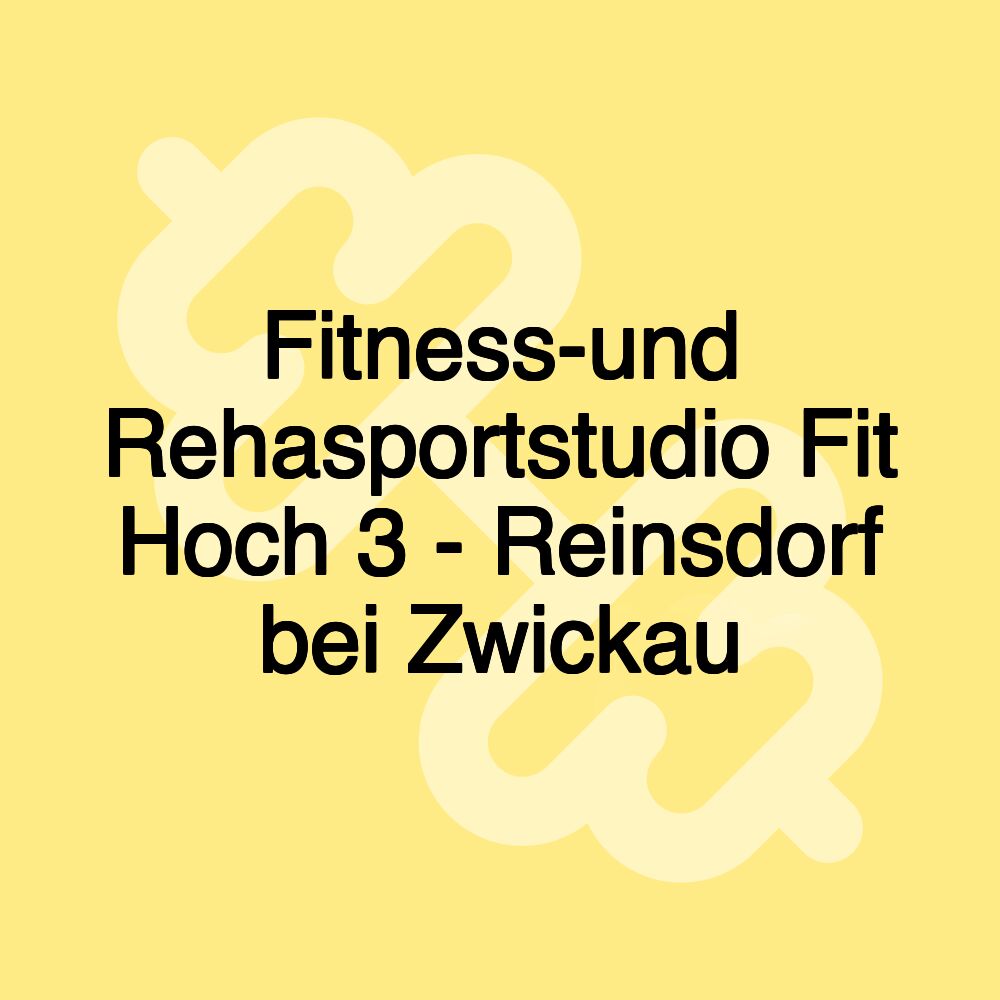 Fitness-und Rehasportstudio Fit Hoch 3 - Reinsdorf bei Zwickau