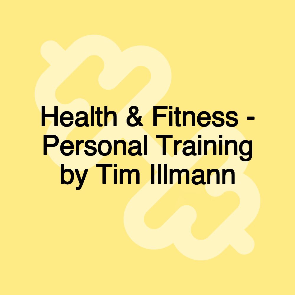 Health & Fitness - Personal Training by Tim Illmann