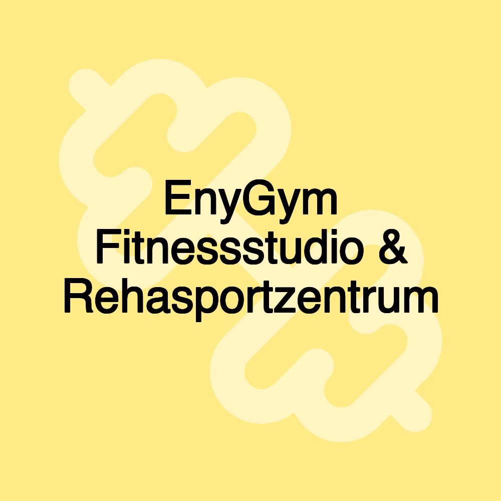EnyGym Fitnessstudio & Rehasportzentrum EnyGym Fitnessstudio & Rehasportzentrum