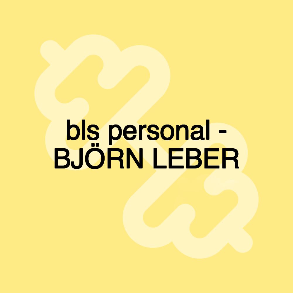 bls personal - BJÖRN LEBER bls personal - BJÖRN LEBER