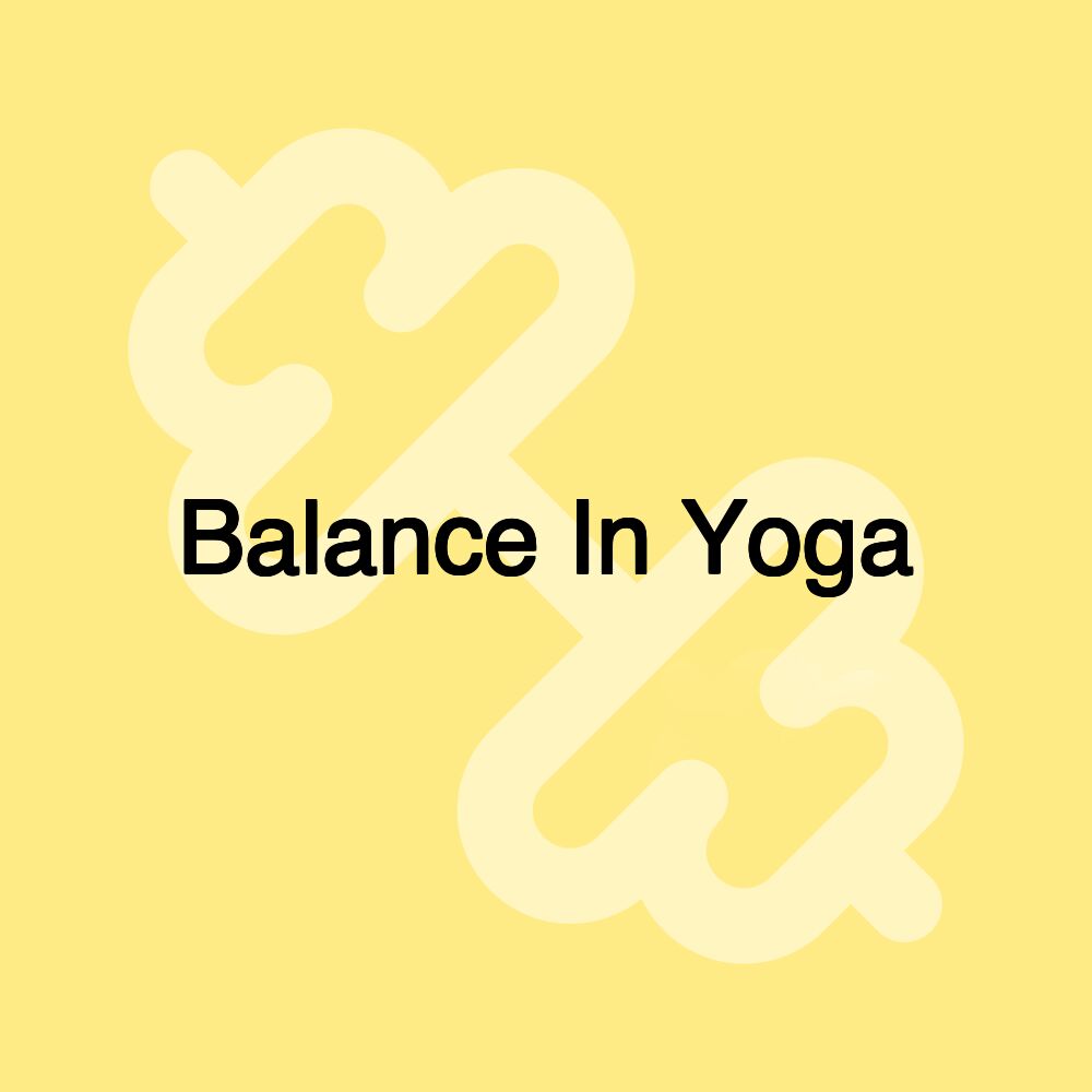 Balance In Yoga