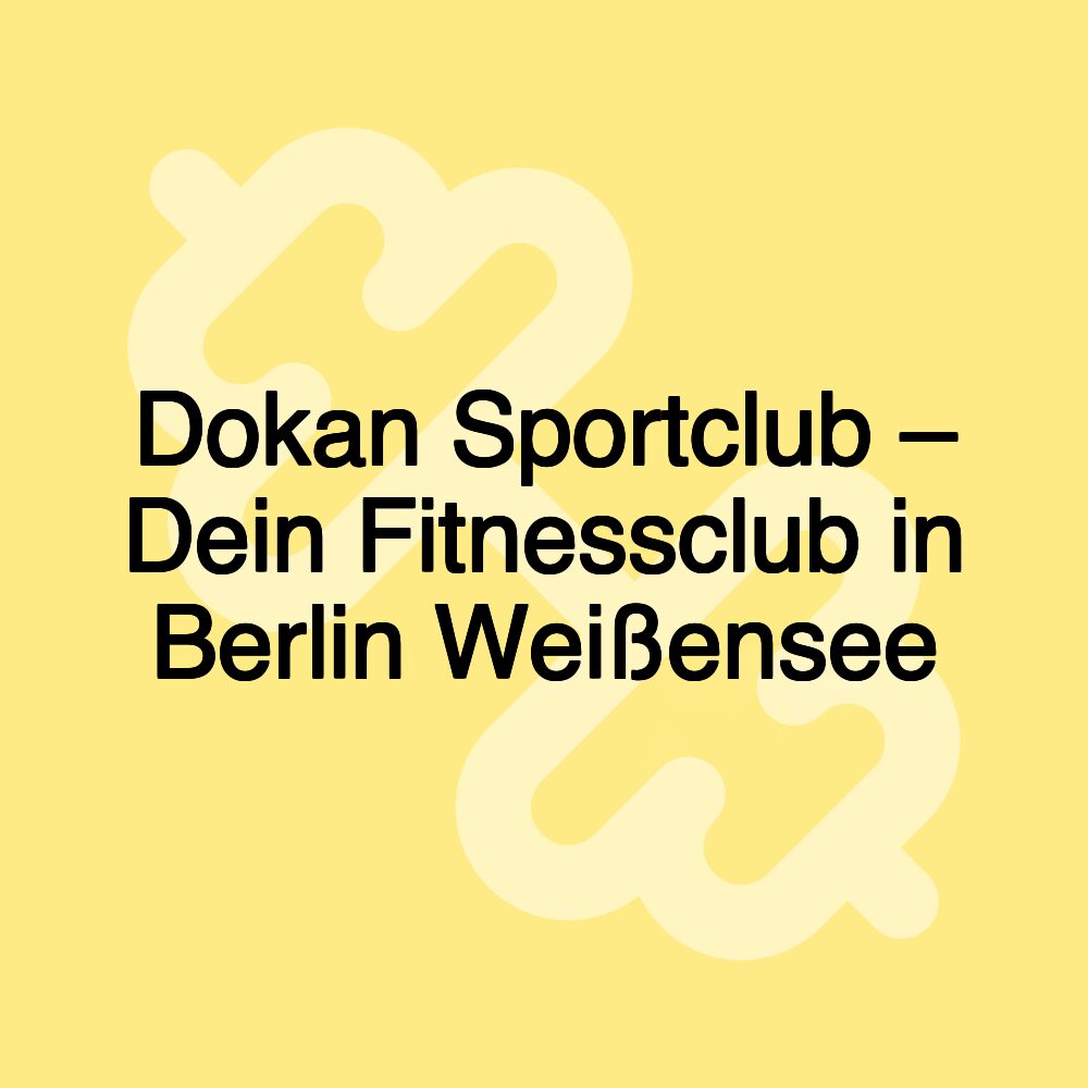 Dokan Sportclub – Dein Fitnessclub in Berlin Weißensee Dokan Sportclub – Dein Fitnessclub in Berlin Weißensee