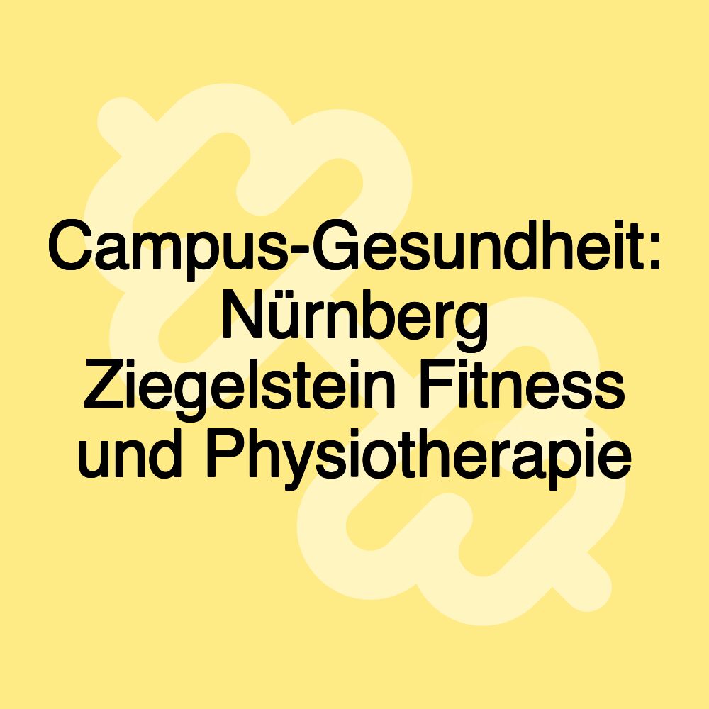 Campus-Gesundheit: Nürnberg Ziegelstein Fitness und Physiotherapie Campus-Gesundheit: Nürnberg Ziegelstein Fitness und Physiotherapie