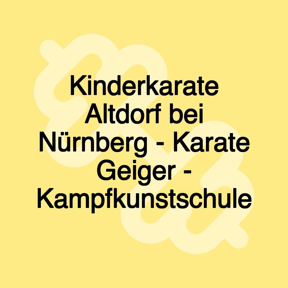 Kinderkarate Altdorf bei Nürnberg - Karate Geiger - Kampfkunstschule Kinderkarate Altdorf bei Nürnberg - Karate Geiger - Kampfkunstschule