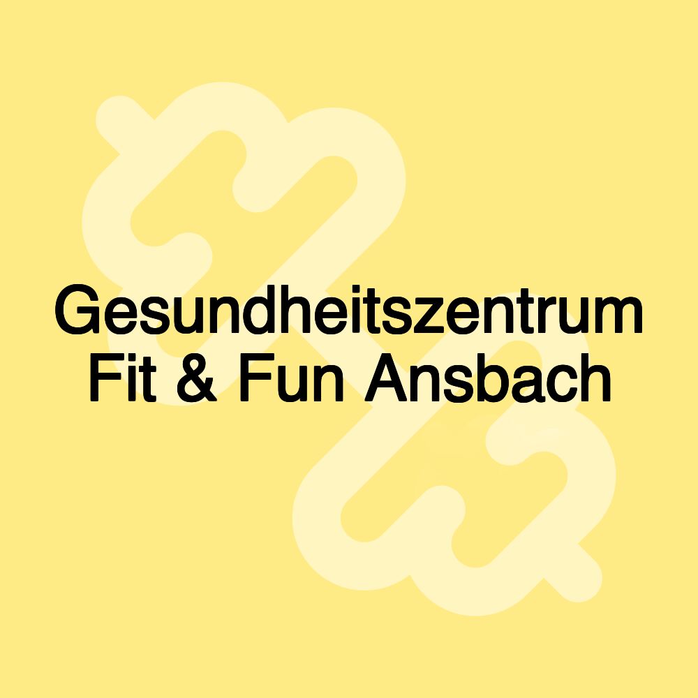 Gesundheitszentrum Fit & Fun Ansbach Gesundheitszentrum Fit & Fun Ansbach
