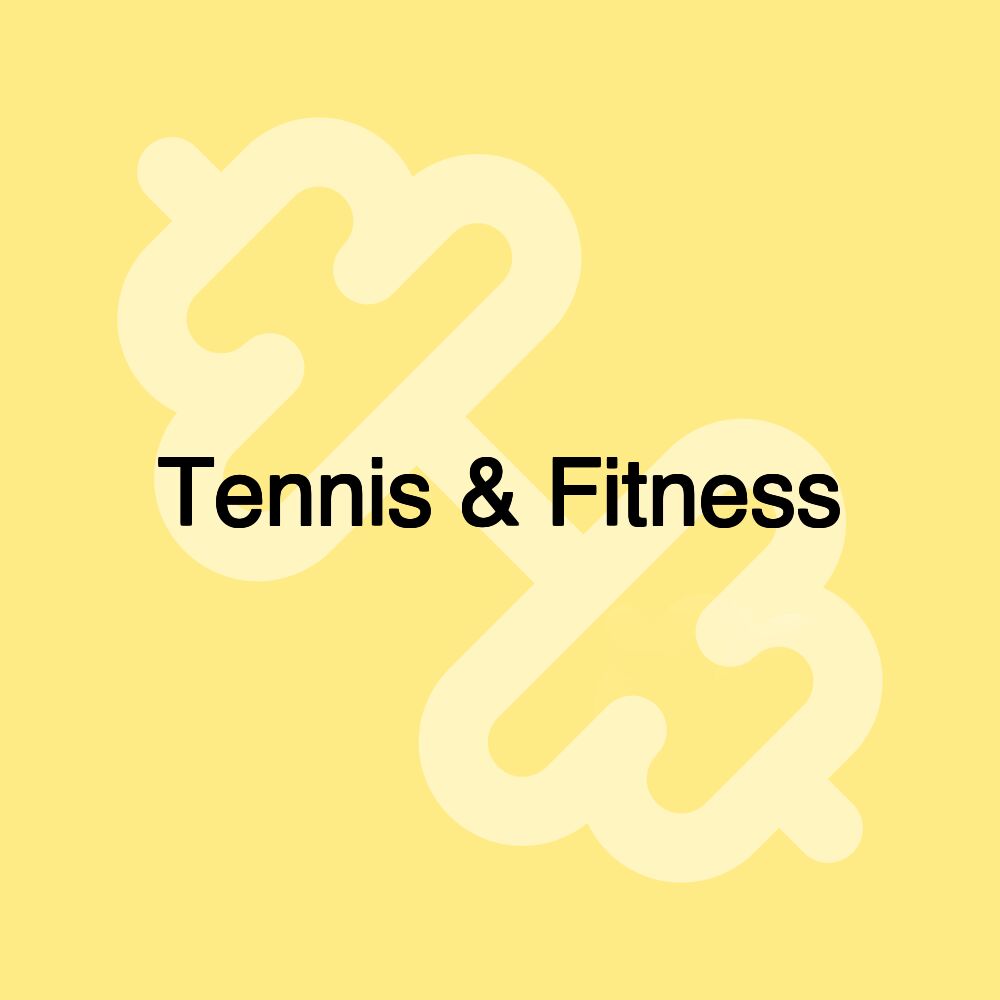 Tennis & Fitness Tennis & Fitness