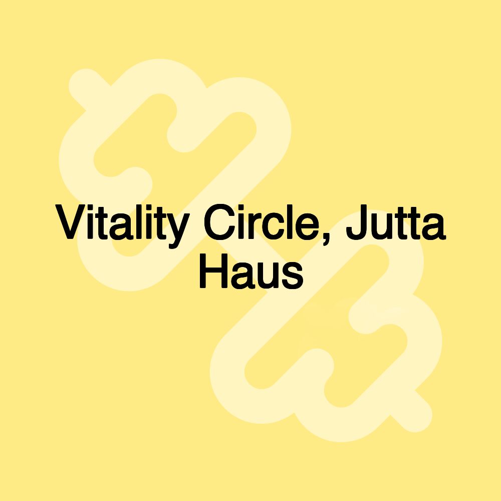 Vitality Circle, Jutta Haus