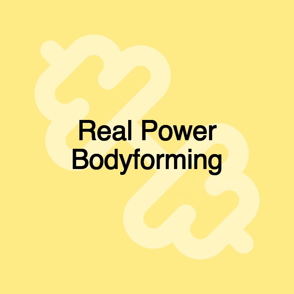 Real Power Bodyforming Real Power Bodyforming