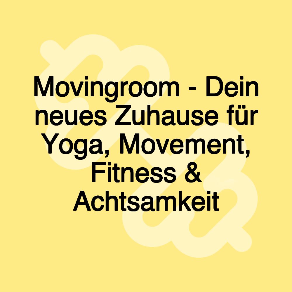 Movingroom - Dein neues Zuhause für Yoga, Movement, Fitness & Achtsamkeit Movingroom - Dein neues Zuhause für Yoga, Movement, Fitness & Achtsamkeit