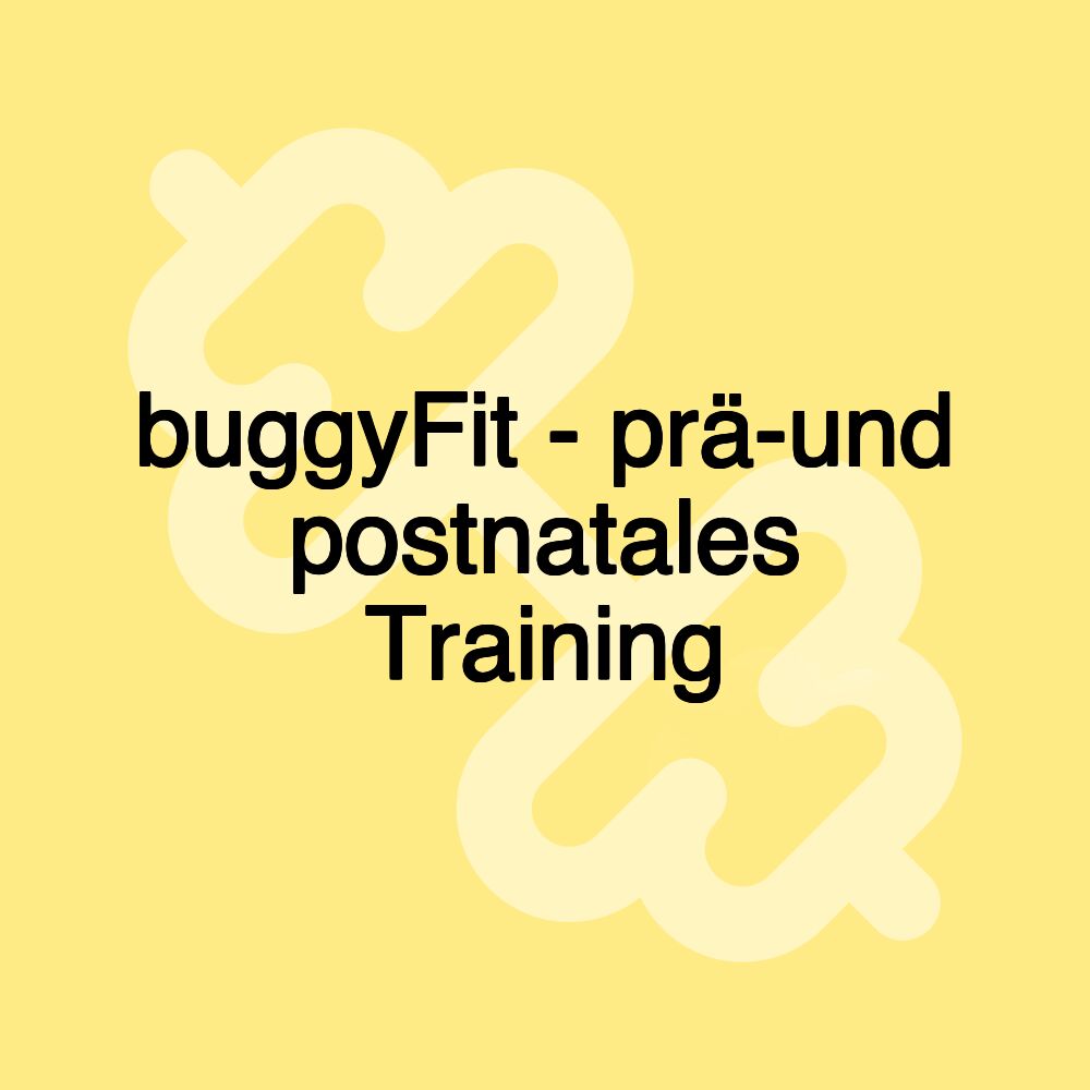 buggyFit - prä-und postnatales Training buggyFit - prä-und postnatales Training