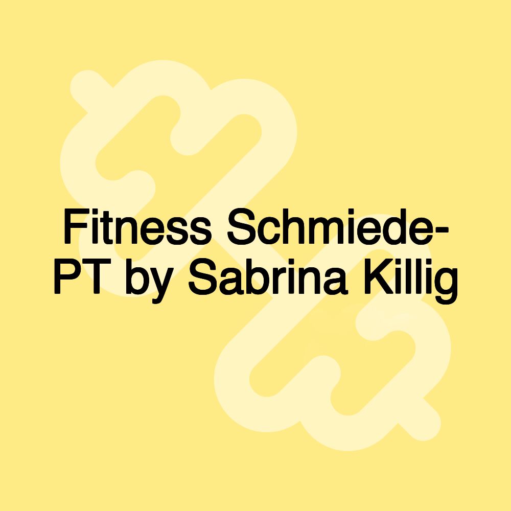Fitness Schmiede- PT by Sabrina Killig