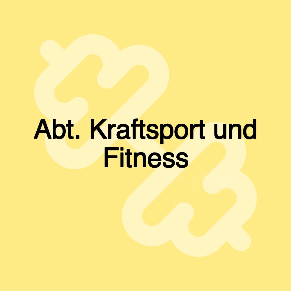 Abt. Kraftsport und Fitness Abt. Kraftsport und Fitness