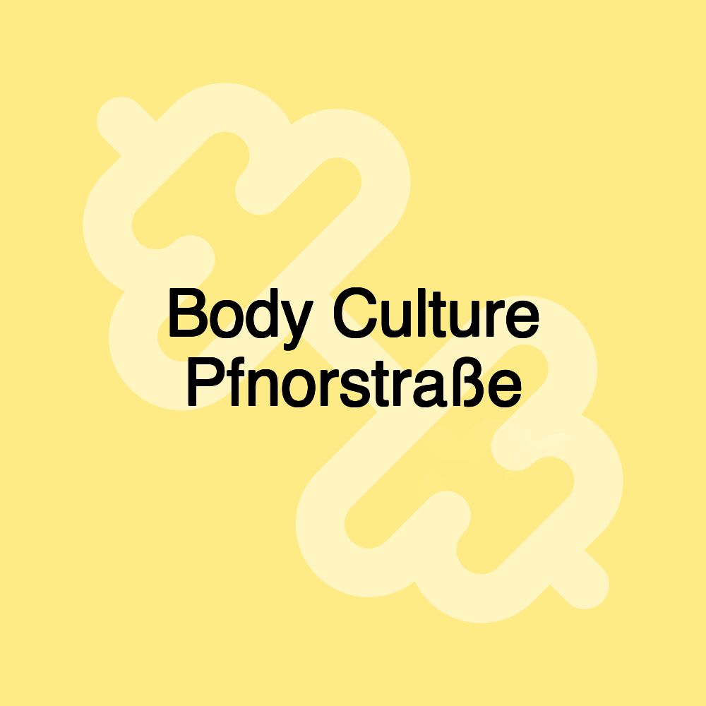 Body Culture Pfnorstraße Body Culture Pfnorstraße