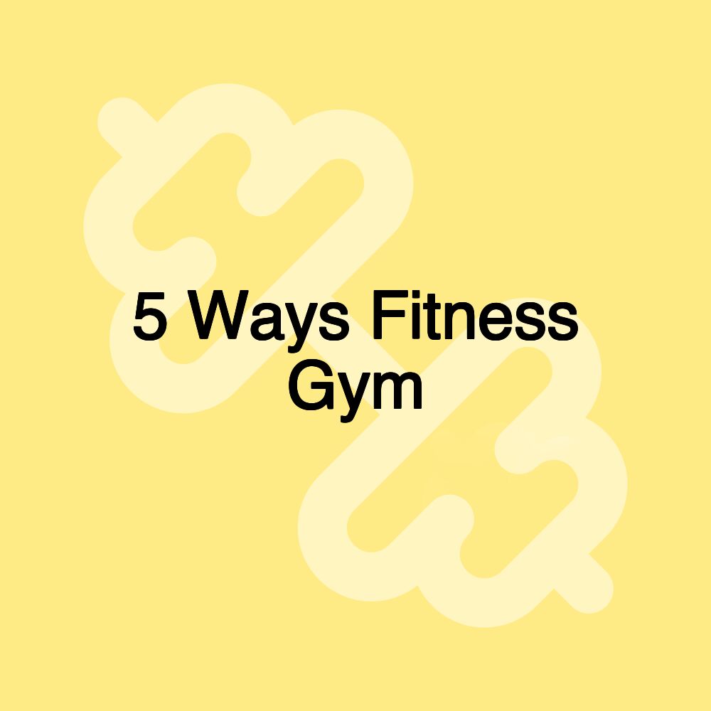 5 Ways Fitness Gym 5 Ways Fitness Gym