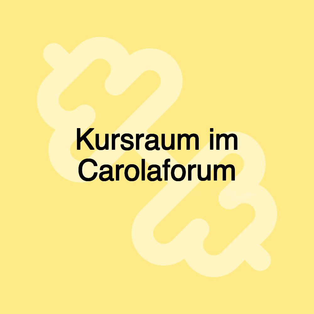 Kursraum im Carolaforum