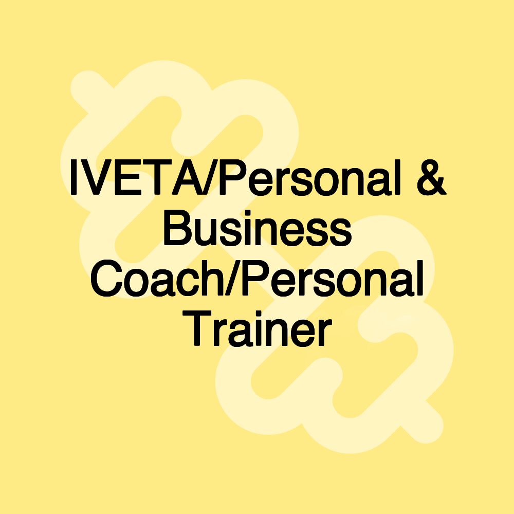 IVETA/Personal & Business Coach/Personal Trainer IVETA/Personal & Business Coach/Personal Trainer