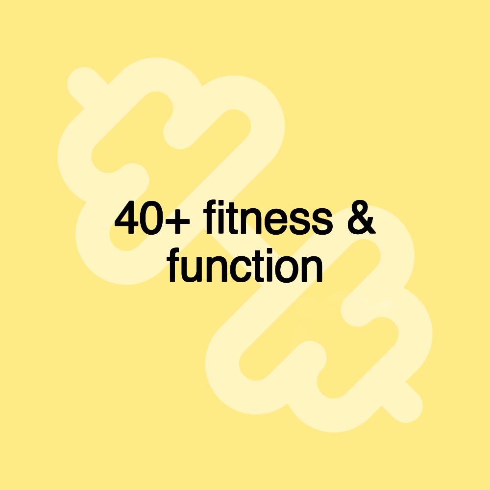 40+ fitness & function