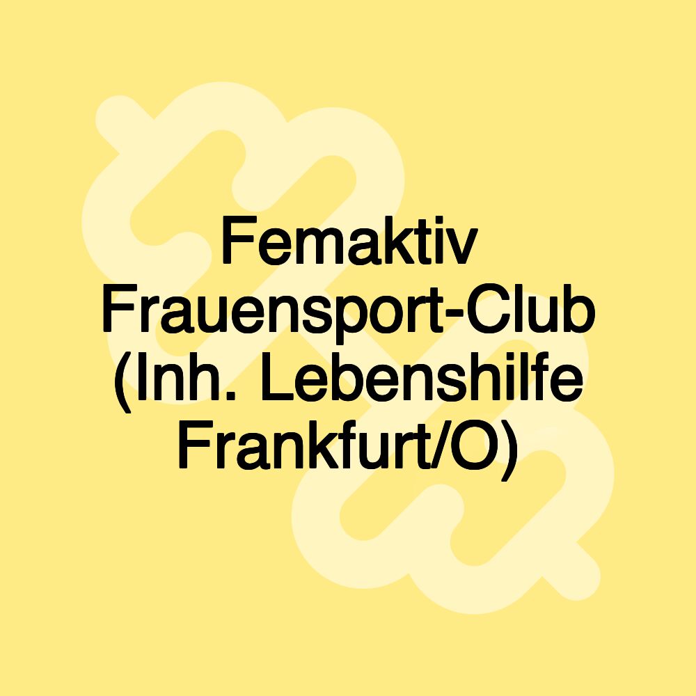 Femaktiv Frauensport-Club (Inh. Lebenshilfe Frankfurt/O) Femaktiv Frauensport-Club (Inh. Lebenshilfe Frankfurt/O)