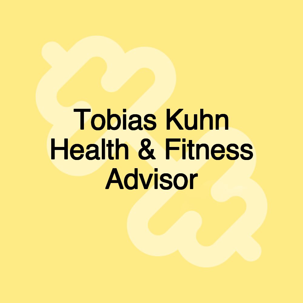Tobias Kuhn Health & Fitness Advisor
