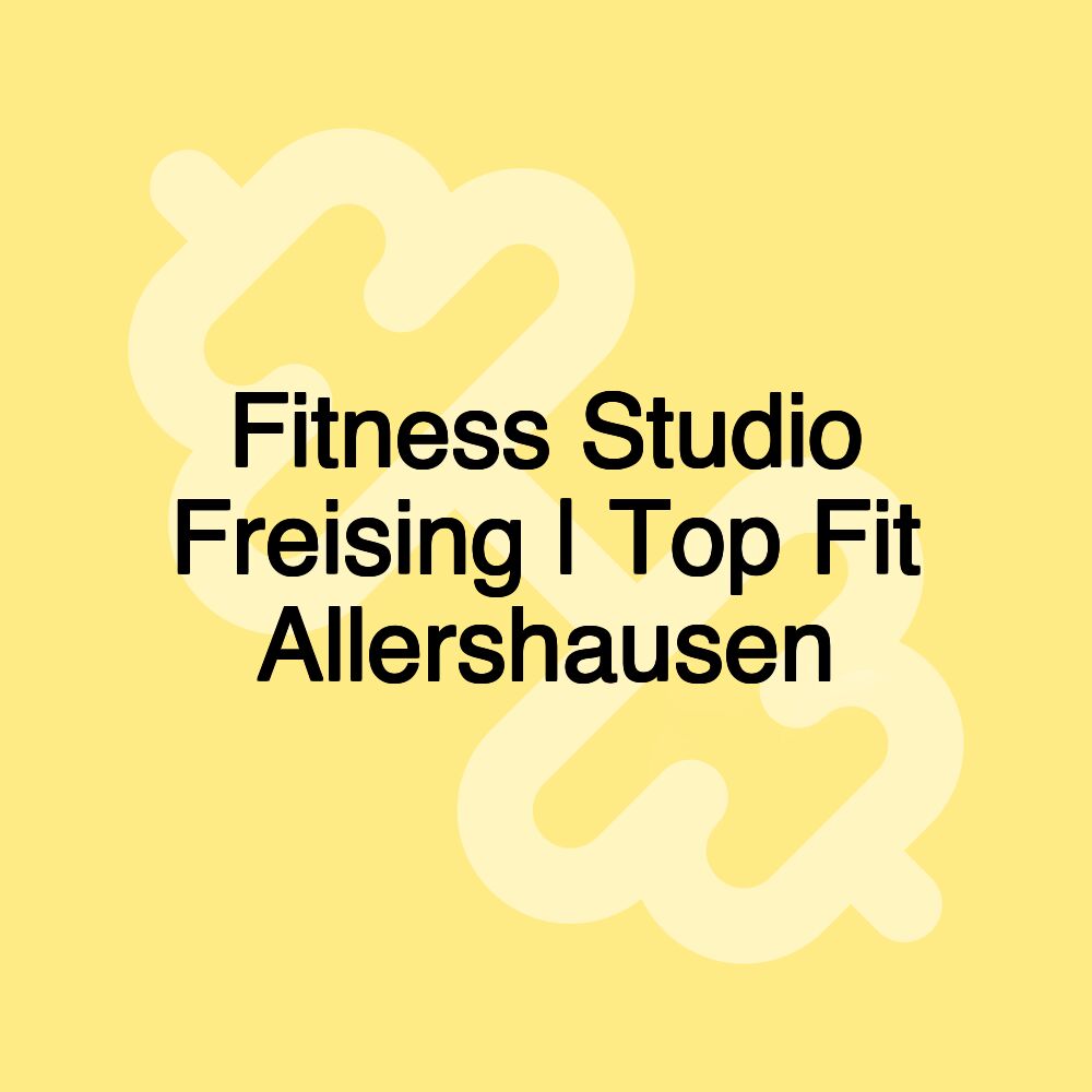 Fitness Studio Freising | Top Fit Allershausen