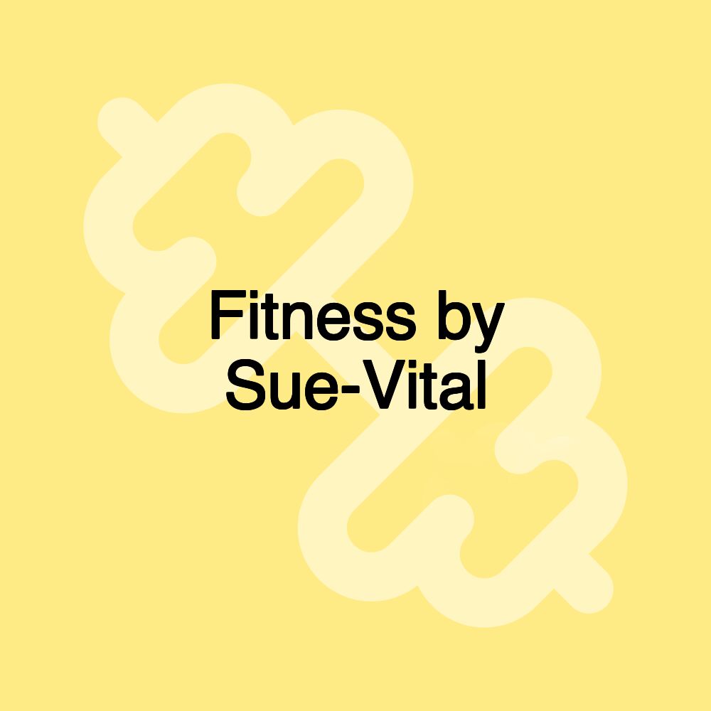 Fitness by Sue-Vital Fitness by Sue-Vital